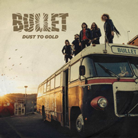 Bullet (SWE) - Dust To Gold