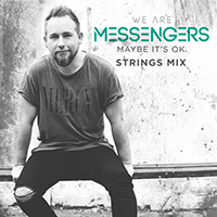 We Are Messengers - Maybe It's Ok (Strings Mix)