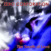 Zero Corporation - The Death Of Love (Single)
