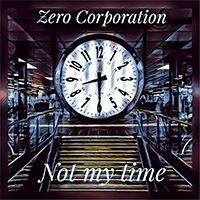Zero Corporation - Not My Time (Single)