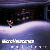 MicroMatscenes - Mall Ghosts (Single Edit)