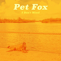 Pet Fox - I Don't Mind (Single)