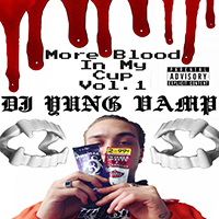 DJ Yung Vamp - More Blood In My Cup Vol 1 (Single)