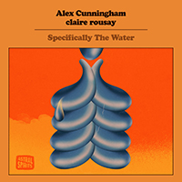 Cunningham, Alex - Specifically the Water (feat. Claire Rousay)