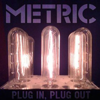 Metric - Plug In Plug Out