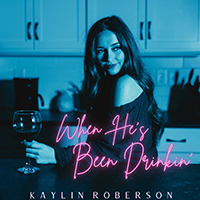 Roberson, Kaylin - When He's Been Drinkin' (Single)