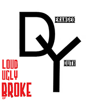 Deranged Youth - Loud Ugly Broke (EP)