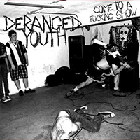 Deranged Youth - Come To A Fucking Show (Single)
