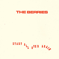 Berries (USA) - Start All Over Again