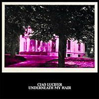 Ciao Lucifer - Underneath My Hair (EP)