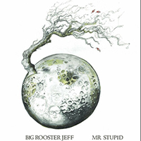 Big Rooster Jeff - Mr Stupid (EP)