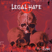 Legal Hate - Illegal Love