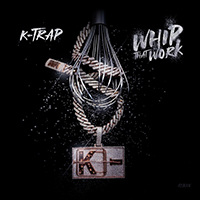 K-Trap - Whip That Work (Single)
