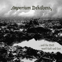 Imperium Dekadenz - ...Und Die Welt Ward Kalt Und Leer