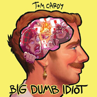 Cardy, Tom - Big Dumb Idiot