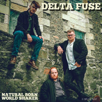 Delta Fuse - Natural Born World Shaker