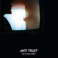 Anti Trust - Das System Stinkt