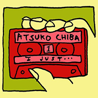 Atsuko Chiba - I Just...