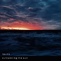 Lauds - Outrunning The Sun (Single)