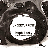 Ralph Beeby & the Elephant Collective - Undercurrent