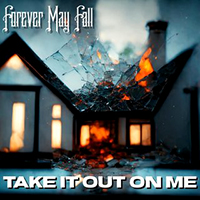 Forever May Fall - Take It Out On Me