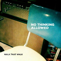 Walk That Walk - No Thinking Allowed