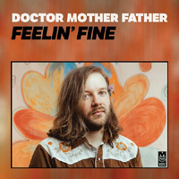 Doctor Mother Father - Feelin' Fine