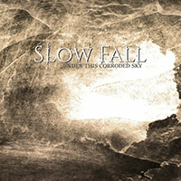 Slow Fall - Under This Corroded Sky