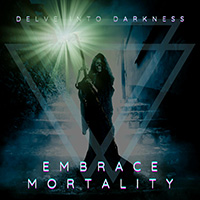 Delve Into Darkness - Embrace Mortality