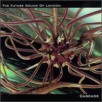 Future Sound Of London - Cascade (Maxi-Single)