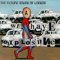 Future Sound Of London - We Have Explosive (Single)