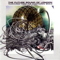 Future Sound Of London - Teachings From The Electronic Brain (The Best Of Fsol)