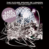 Future Sound Of London - Teachings  From The Electronic Brain (The Best Of Fsol): Rare Tracks Edition (EP)