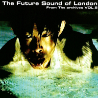 Future Sound Of London - From The Archives, Vol. 5