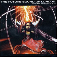Future Sound Of London - From The Archives, Vol. 3