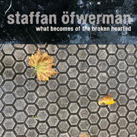 Staffan Öfwerman - What Becomes Of The Broken Hearted (Single)