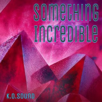 K.O.Sound - Something Incredible