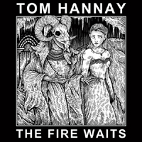 Tom Hannay - The Fire Waits