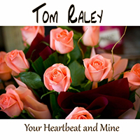 Tom Raley - Your Heartbeat and Mine (Single)