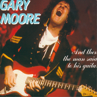 Gary Moore - And Then The Man said To His guitar... (CD 1)