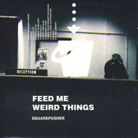 Squarepusher - Feed Me Weird Things