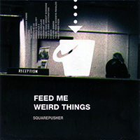 Squarepusher - Feed Me Weird Things (Japanese Edition)