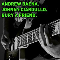 Andrew Baena - Bury a Friend (feat. Johnny Ciardullo)