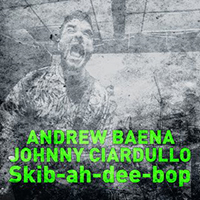 Andrew Baena - Skib-Ah-Dee-Bop (feat. Johnny Ciardullo)