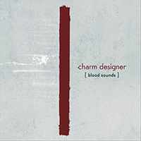 Charm Designer - Blood Sounds (EP) (10th Anniversary Edition)