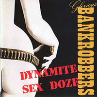 Glorious Bankrobbers - Dynamite Sex Doze