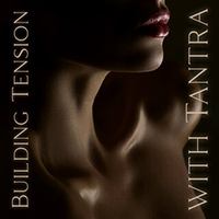 Erotic Massage Music Ensemble - Building Tension with Tantra (Sensual Music for Couples)