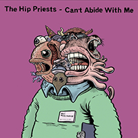 Hip Priests - Can't Abide With Me