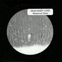Dead Body Love - Maximum Dose