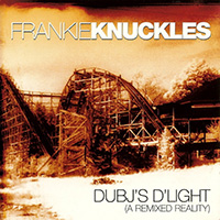 Frankie Knuckles - DubJ's D'light (A Remixed Reality)
